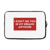 I Don't See You In My Dreams Anymore Laptop sleeve