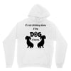 I'S NOT DRINKING ALONE IF DOG IS HOME. Unisex Hoodie