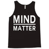 mind over matter Tank Top