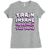 train insane or remain the same Ladies Fitted T-Shirt