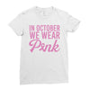 in october we wear pink Ladies Fitted T-Shirt