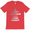 i can't keep calm because i have anxiety T-Shirt