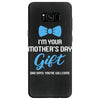 I'm Your Mother's Day Gift Dad Says You Are Welcome Baby Boy Samsung Galaxy S8