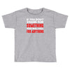 stand for something Toddler T-shirt