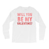 will you be my valentine Long Sleeve Shirts