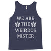 We Are The Weirdos Mister Tank Top