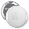 this beard needs beer Pin-back button