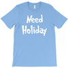 need holiday T-Shirt