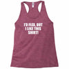 i'd flex but i like this shirt Racerback Tank