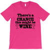 might be wine T-Shirt