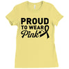 Proud To Wear Pink Ladies Fitted T-Shirt