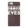 please tell your boobs to stop staring at my eyes iPhone 7 Case