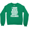 i have mixed drinks about feelings Crewneck Sweatshirt