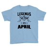 Legends Are Born In April Youth Tee