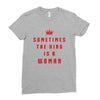 Sometimes The King Is A Woman Ladies Fitted T-Shirt