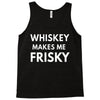 whiskey makes me frisky Tank Top