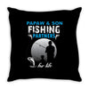 Papaw &amp; Son Fishing Partners For Life Throw Pillow