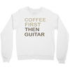 coffee then guitar Crewneck Sweatshirt