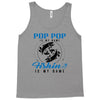 Pop Pop is my Name Fishing Is My Game Tank Top