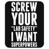 Screw Your Lab Safety I Want Superpowers Mousepad