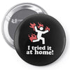 i tried it at home! funny Pin-back button