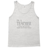 i'm a teacher to save time let's assume i'm never wrong Tank Top