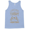 I Don't Need Therapy Just to Do Hunting Tank Top