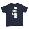 my dog said no! Youth Tee