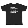 i think, therefore Toddler T-shirt