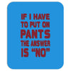 if i have to put pants on Mousepad