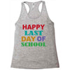 happy last day of school Racerback Tank