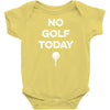NO GOLF TODAY Infant Clothing