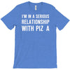 i'm in a serious relationship with pizza T-Shirt