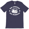 no coffee no workee T-Shirt