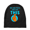 me and pizza are like this Baby Beanies