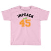 Impeach 45 Toddler T-shirt