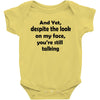 and yet despite the look Baby Bodysuit
