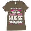 I Never Dreamed I d Grow Up To Be A Super Cute Nurse But Here I'm Kill Ladies Fitted T-Shirt