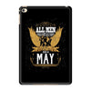 All Men Are Created Equal But Only The Best Are Born In May iPad Mini 4