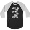 life is too short to stay stock 3/4 Sleeve Shirt