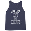 mermaids dont do homework Tank Top