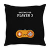 Waiting for Player 3 Gamer Throw Pillow