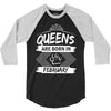 Queens Are Born In February 3/4 Sleeve Shirt