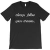 always follow your dreams T-Shirt