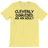 cleverly disguised as an adult T-Shirt