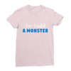 I've Created A Monster Infant Monster Ladies Fitted T-Shirt