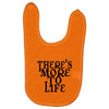 there's more to life Baby Bibs