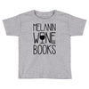melanin wine books Toddler T-shirt
