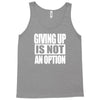 giving up is not an option Tank Top