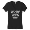 Just Leave Me Alone I Know What I'm Doing Women's V-Neck T-Shirt